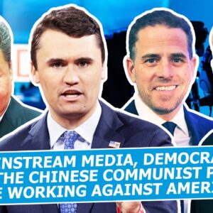 Mainstream Media, Democrats, and the Chinese Communist Party are Working Against America