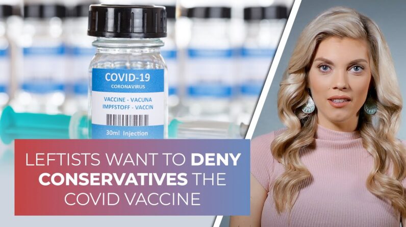 Leftists want to deny conservatives the COVID vaccine