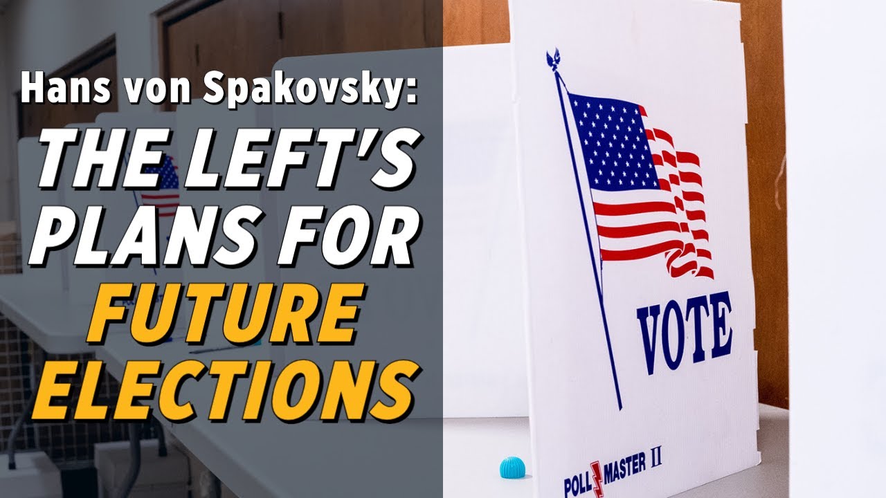 The Left's Election "Reform" Proposals Are Bad Policy And Unconstitutional: Hans von Spakovsky