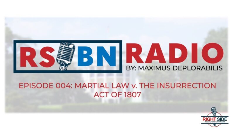 RSBN Radio By Maximus Ep 004: Martial Law v The Insurrection Act of 1807