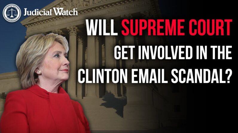 Supreme Court Fight Over Clinton Emails – Key Background!