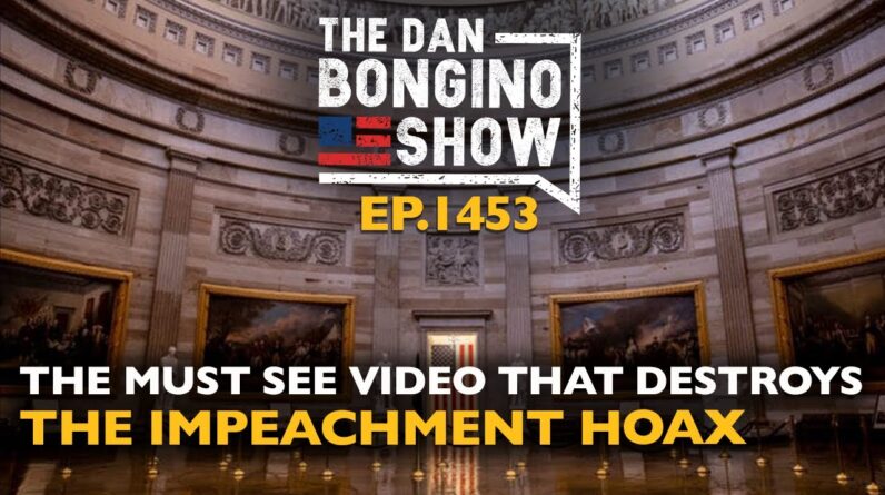 Ep. 1453 The Must See Video That Destroys the Impeachment Hoax - The Dan Bongino Show®