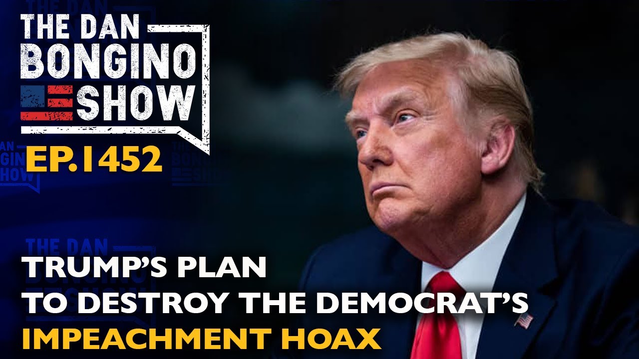 Ep. 1452 Trump’s Plan to Destroy the Democrat’s Impeachment Hoax - The Dan Bongino Show®