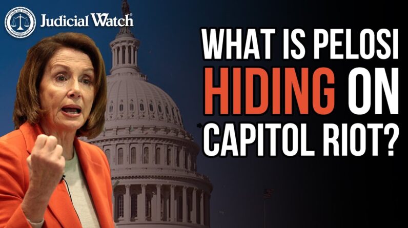 Judicial Watch SUES for Capitol Riot Emails/Video – What is Pelosi Hiding?