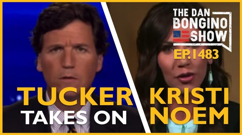 TEp. 1483 Tucker Takes On Kristi Noem In Must See Video - The Dan Bongino Show®