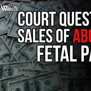 Court Questions Sales of Aborted Fetal Parts--MORE DOCS COMING...