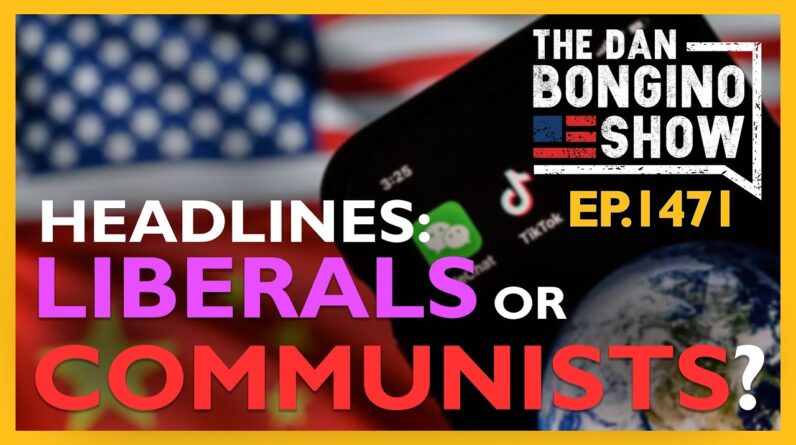 Ep. 1471 News Headlines: Communists or Liberals? - The Dan Bongino Show®