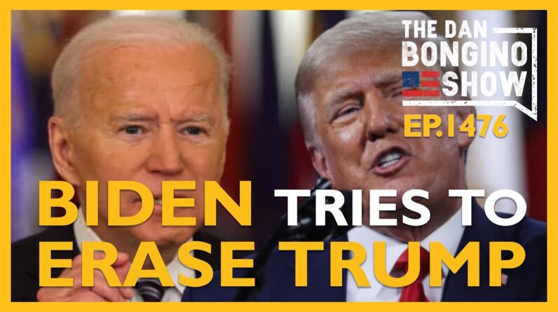 Ep. 1476 Biden Tries To Erase Trump - The Dan Bongino Show®