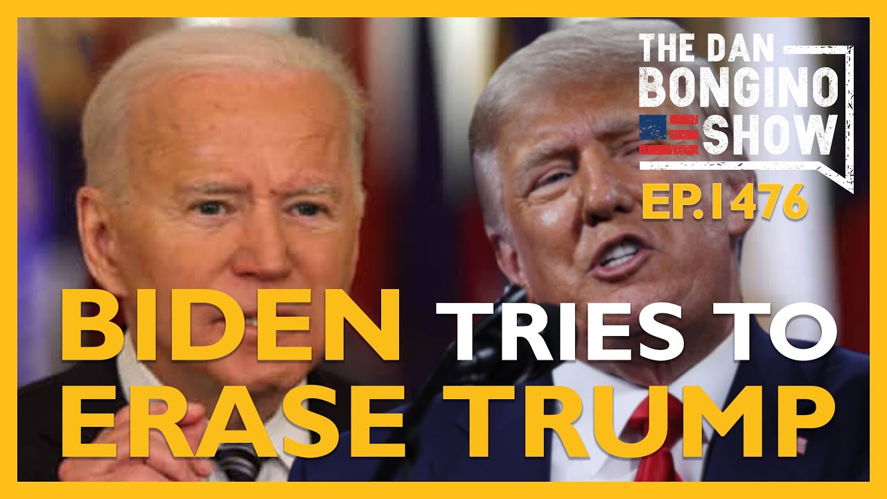 Ep. 1476 Biden Tries To Erase Trump - The Dan Bongino Show®