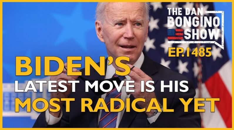 Ep. 1485 Biden’s Latest Move Is His Most Radical Yet - The Dan Bongino Show®