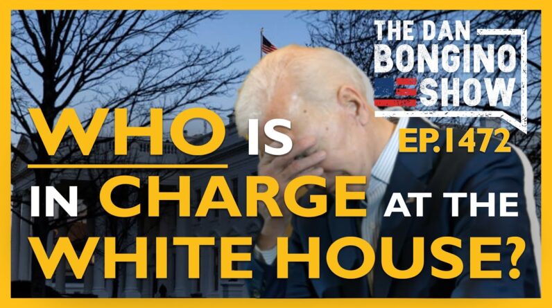 Wp. 1472 Who Is In Charge At The White House? The Dan Bongino Show®