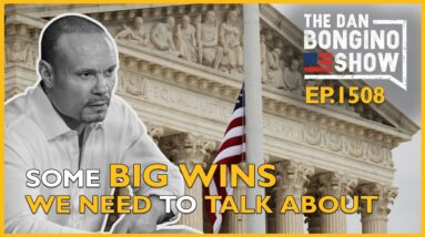 Ep. 1508 Finally. Some Big Wins We Need To Talk About - The Dan Bongino Show®