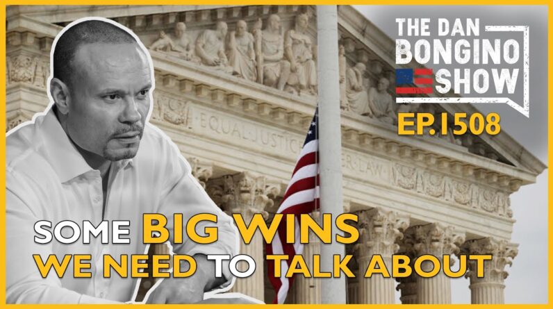 Ep. 1508 Finally. Some Big Wins We Need To Talk About - The Dan Bongino Show®