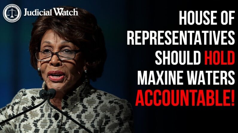 Congress MUST Hold Maxine Waters Accountable over Incitement, Jury Intimidation