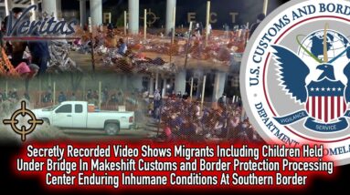 Secretly Recorded Video: Migrants Held Under Bridge In Horrific Conditions In CBP Processing Center