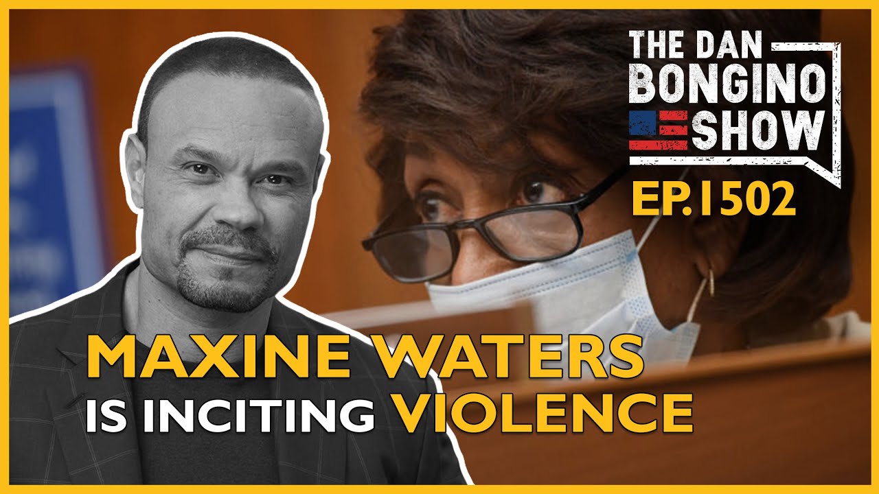 Ep. 1502 Caught on Tape, Maxine Waters Is Inciting Violence - The Dan Bongino Show®