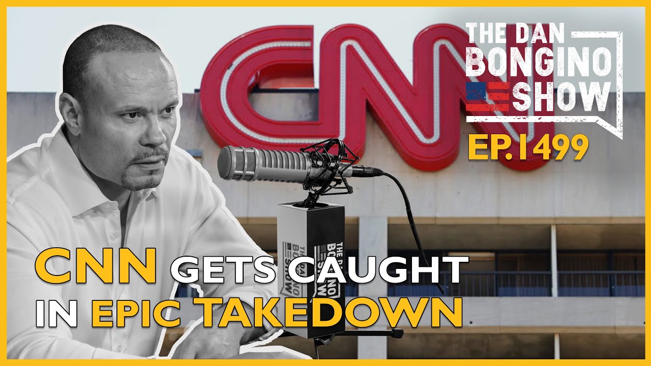 Ep. 1499 CNN Caught On Tape In An Epic Takedown - The Dan Bongino Show®