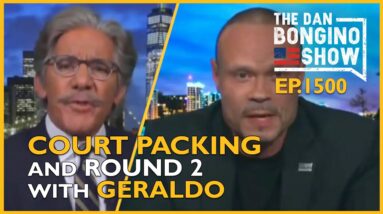 Ep. 1500 Court Packing and Round 2 With Geraldo - The Dan Bongino Show®