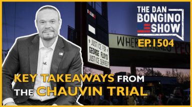 Ep. 1504 Key Takeaways From The Chauvin Trial - The Dan Bongino Show®