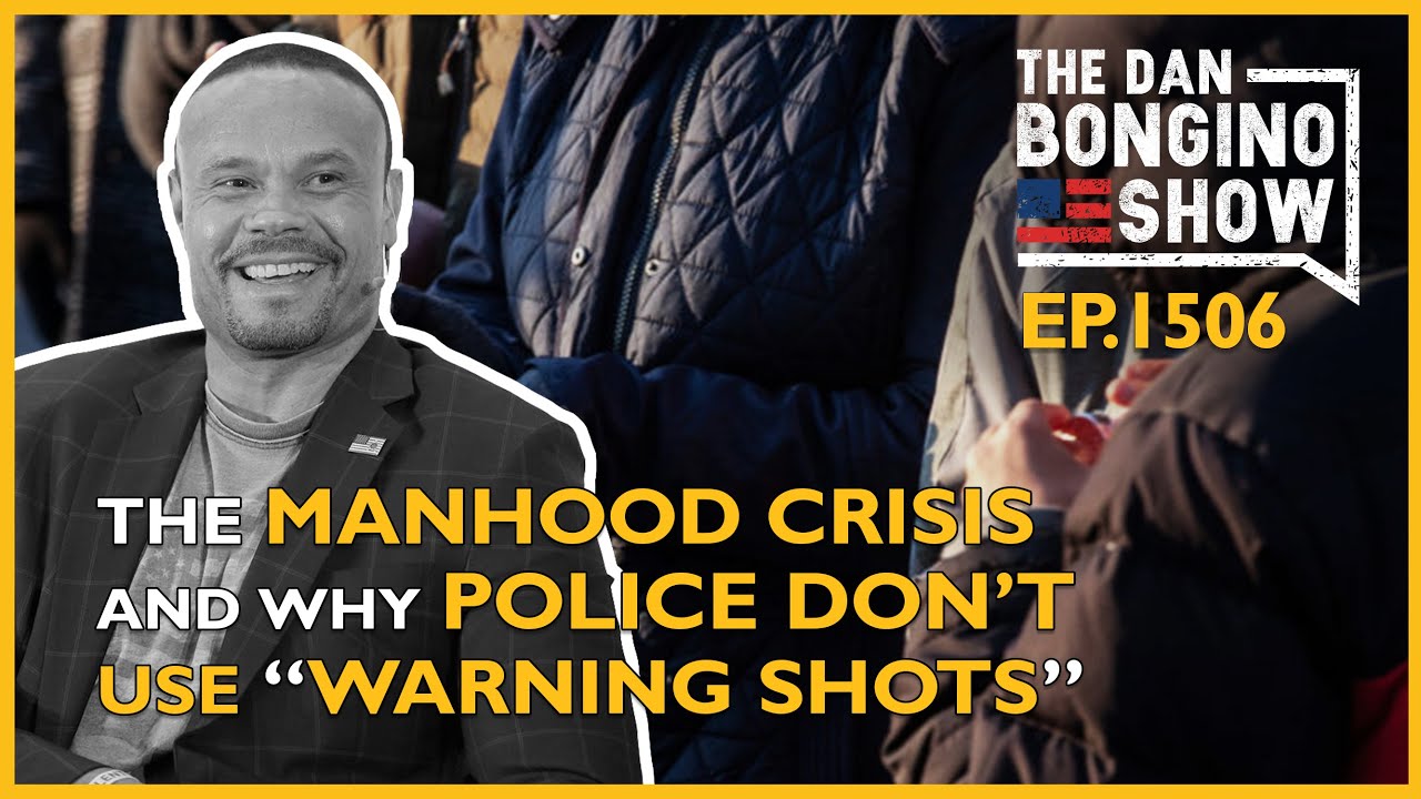 Ep. 1506 The Manhood Crisis and Why Police Don’t Use “Warning Shots” - The Dan Bongino Show®