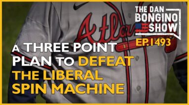 Ep. 1493 A Three Point Plan To Defeat The Liberal Spin Machine - The Dan Bongino Show®