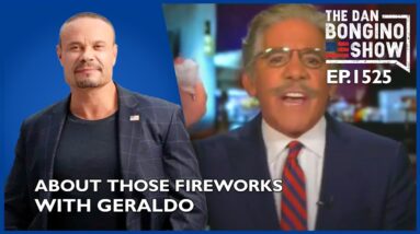 Ep. 1525 About Those Fireworks With Geraldo Last Night - The Dan Bongino Show®