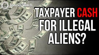 Do You Support Taxpayer Cash for Illegal Aliens?