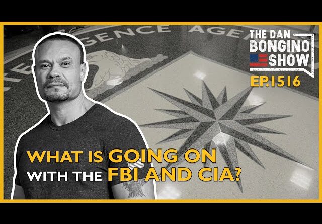 Ep. 1516 What’s Going On With The CIA and FBI?- The Dan Bongino Show®