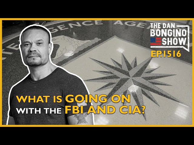 Ep. 1516 What’s Going On With The CIA and FBI?- The Dan Bongino Show®