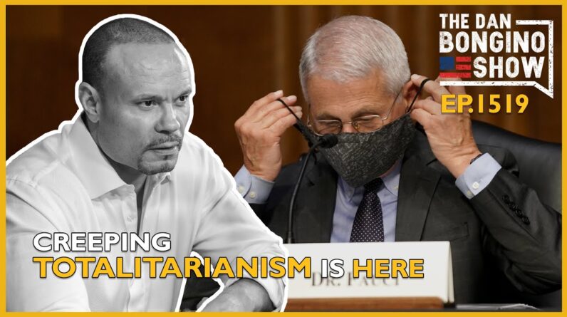 Ep. 1519 Creeping Totalitarianism is Here - The Dan Bongino Show®