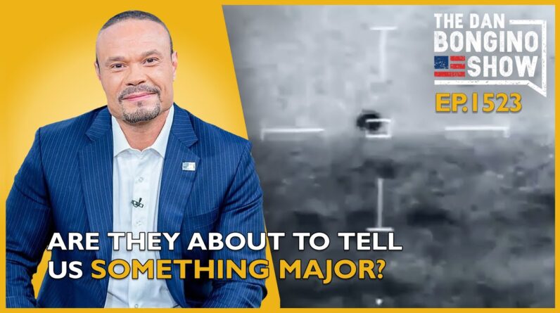 Ep. 1523 Are They About To Tell Us Something Major? - The Dan Bongino Show®