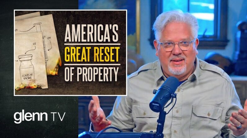 We'll Own Nothing and Be Happy? The Great Reset of American Property | Glenn TV | Ep 110