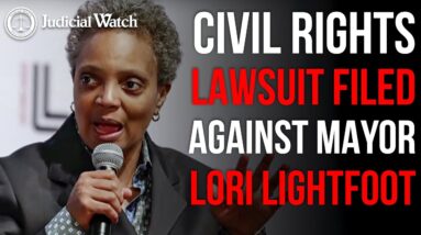 “Racist Abuse of Power” by Chicago Mayor Lori Lightfoot -- Judicial Watch Sues!