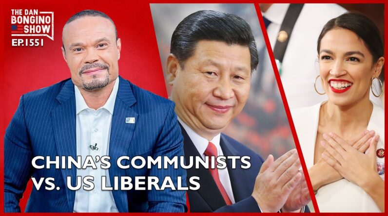 Ep. 1551 China’s Communists vs. US Liberals, What’s the Difference? - The Dan Bongino Show®