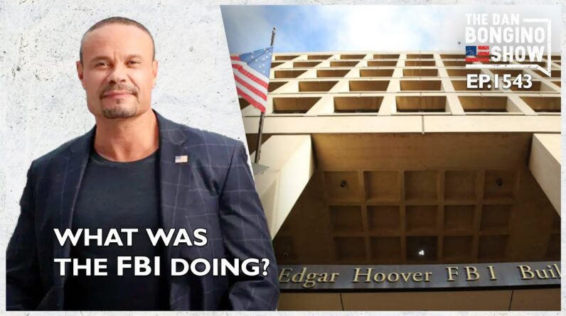 Ep. 1543 What Was The FBI Doing? - The Dan Bongino Show®