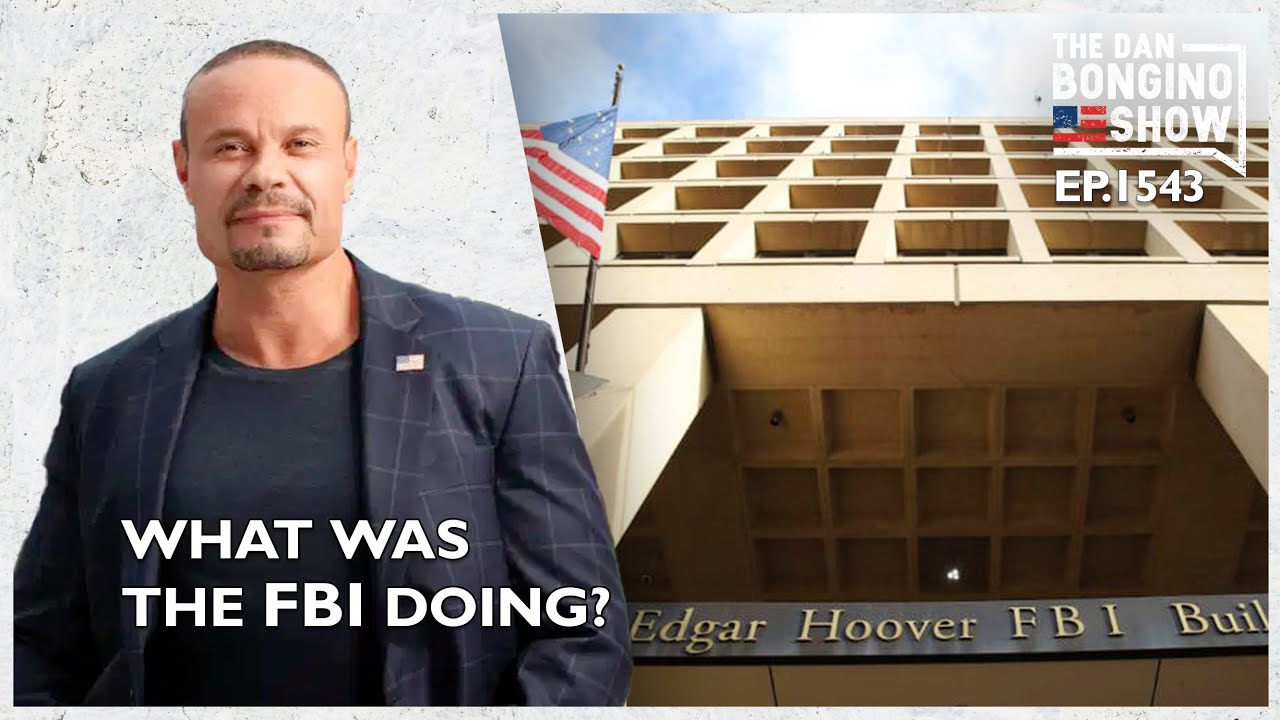 Ep. 1543 What Was The FBI Doing? - The Dan Bongino Show®