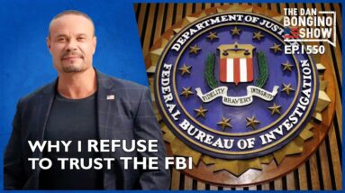 Ep. 1550 Why I Refuse To Trust The FBI - The Dan Bongino Show®