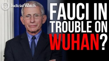 FAUCI IN TROUBLE ON WUHAN?