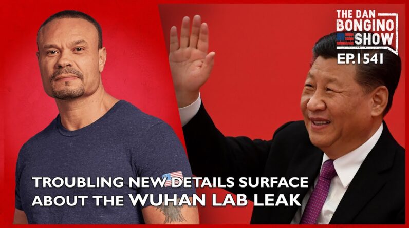 Ep. 1541 Troubling New Details Surface About The Wuhan Lab Leak - The Dan Bongino Show®