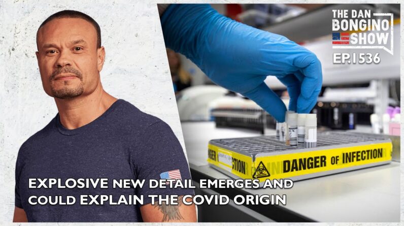 Ep. 1536 An Explosive New Detail Emerges Which Could Explain the COVID Origin -The Dan Bongino Show®