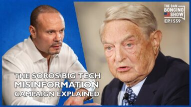 Ep. 1559 The Soros/Big Tech Misinformation Campaign Explained - The Dan Bongino Show®