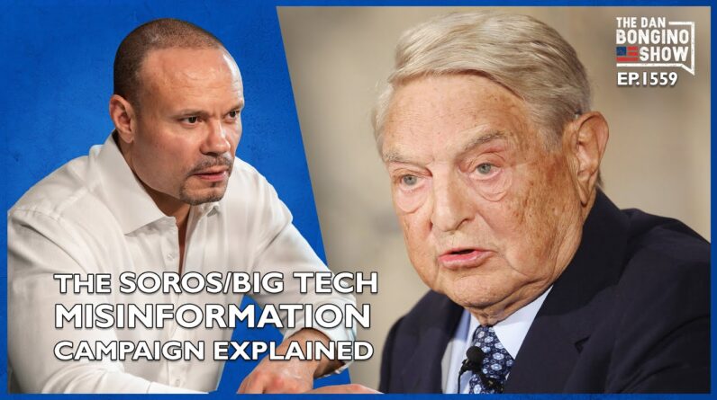 Ep. 1559 The Soros/Big Tech Misinformation Campaign Explained - The Dan Bongino Show®