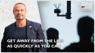 Ep. 1558 Get Away From The Libs As Quickly As You Can - The Dan Bongino Show®