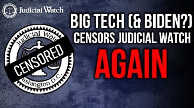 Big Tech (and Biden?) Censors Judicial Watch AGAIN