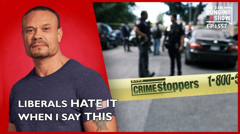 Ep. 1557 Liberals Hate It When I Say This - The Dan Bongino Show®