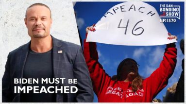 Ep. 1570 Biden Must Be Impeached - The Dan Bongino Show®