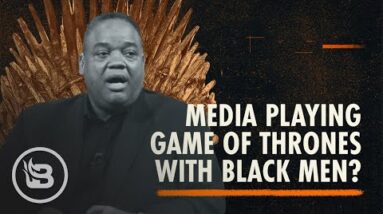 Is the Media Playing Game of Thrones With Black Men? | Fearless with Jason Whitlock