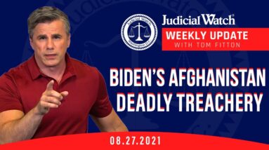 Biden’s Afghanistan Deadly Treachery, Clean Election Lawsuit Court Victory, Fauci/Bill Gates-China