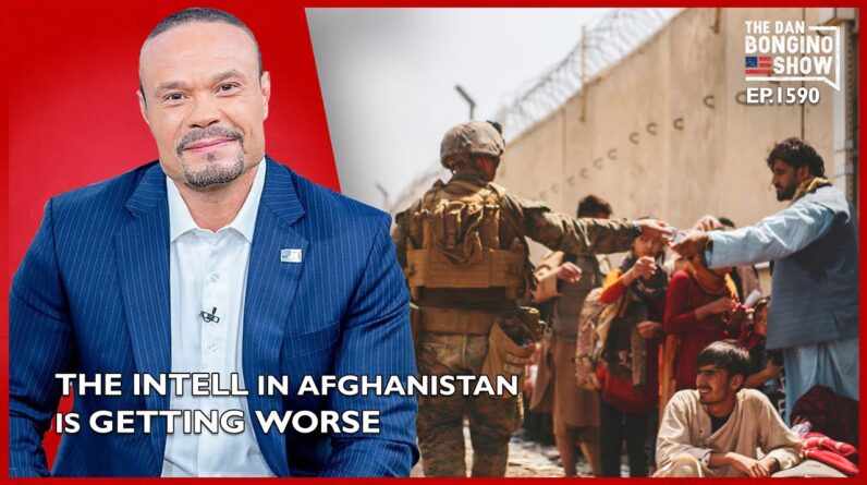 Ep. 1590 The Intell On The Ground In Afghanistan Is Getting Worse - The Dan Bongino Show®