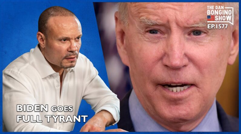 Ep. 1577 Biden Goes Full Tyrant - The Dan Bongino Show®